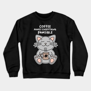 Coffee makes everything Pawsible - Cat Crewneck Sweatshirt